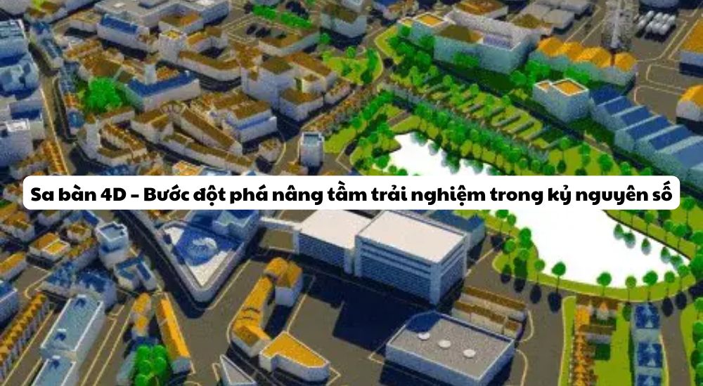 Sa bàn 4D – Bước đột phá nâng tầm trải nghiệm trong kỷ nguyên số