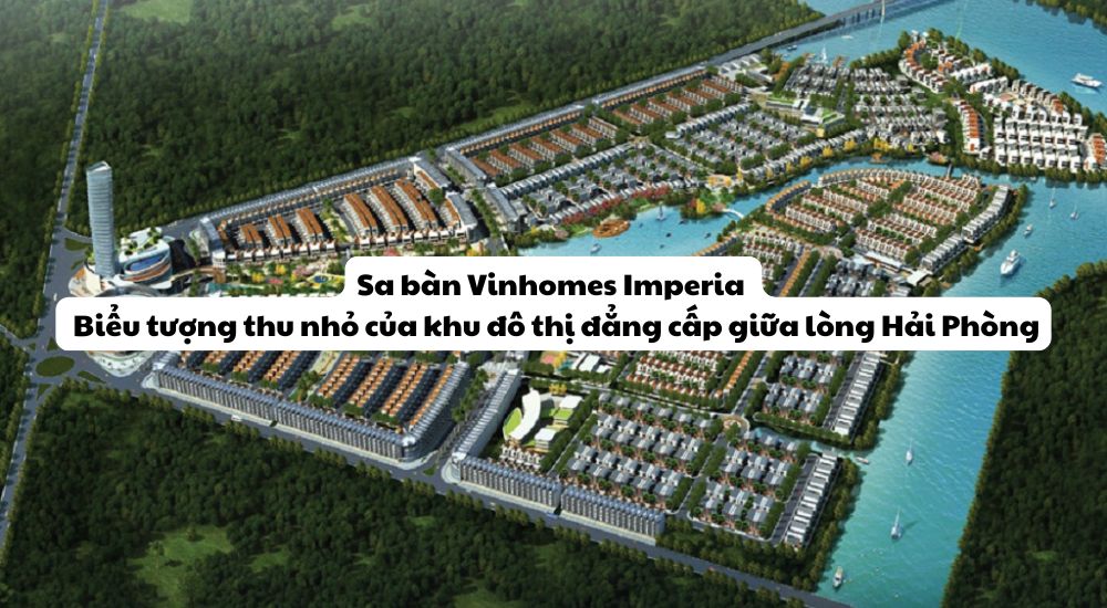 Sa bàn Vinhomes Imperia – Biểu tượng thu nhỏ của khu đô thị đẳng cấp giữa lòng Hải Phòng